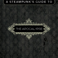 A Steampunk’s Guide to the Apocalypse