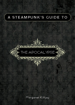 A Steampunk’s Guide to the Apocalypse