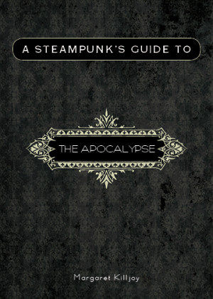 A Steampunk’s Guide to the Apocalypse